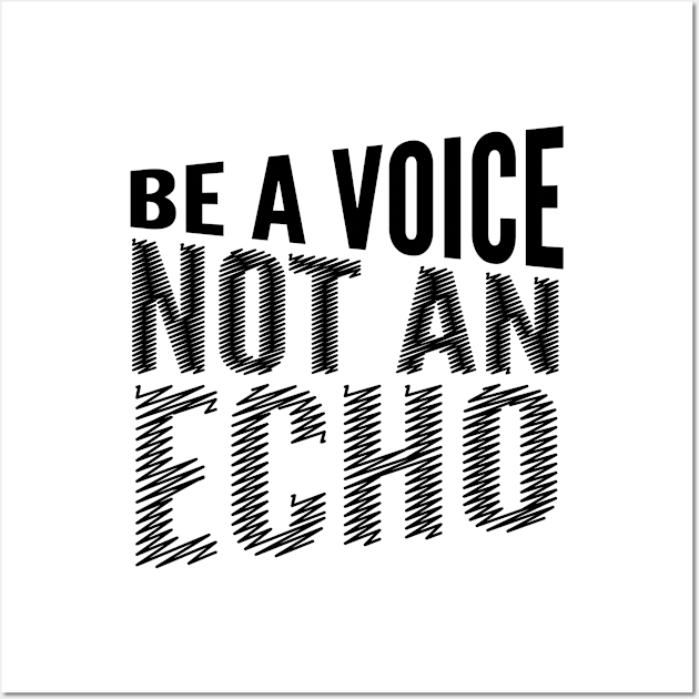 BE A VOICE NOT AN ECHO Wall Art by CreativeAngel